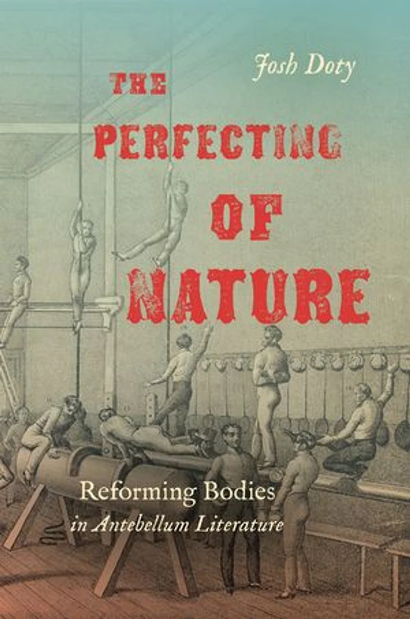 The Perfecting of Nature: Reforming Bodies Antebellum Literature