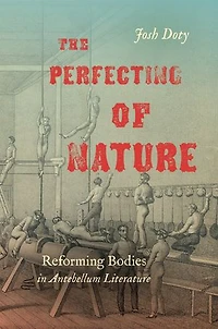The Perfecting of Nature: Reforming Bodies Antebellum Literature