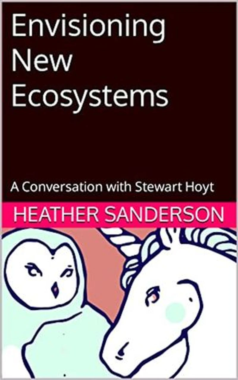 Envisioning New Ecosystems: A Conversation with Stewart Hoyt