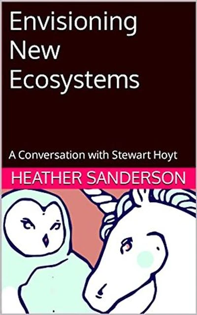 Envisioning New Ecosystems: A Conversation with Stewart Hoyt
