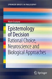 Epistemology of Decision: Rational Choice, Neuroscience And Biological Approaches