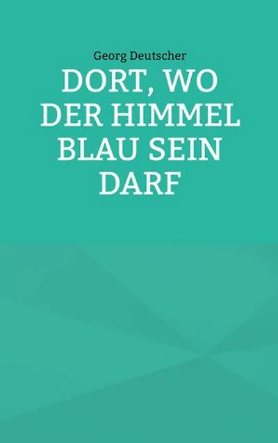Dort, wo der Himmel blau sein darf