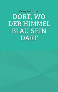 Dort, wo der Himmel blau sein darf