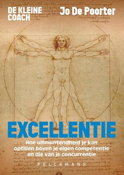 De kleine coach: Excellentie: Hoe uitmuntendheid je kan optillen boven je eigen competentie en die van je concurrentie