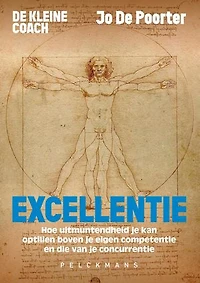 De kleine coach: Excellentie: Hoe uitmuntendheid je kan optillen boven je eigen competentie en die van je concurrentie