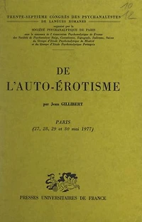 De l'auto-érotisme: Trente-septième Congrès des psychanalystes de langues romanes. Paris 27, 28, 29, 30 mai 1977