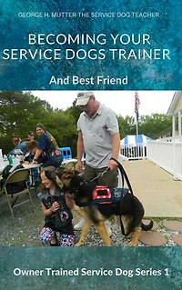 Becoming Your Service Dogs Trainer: And Best Friend