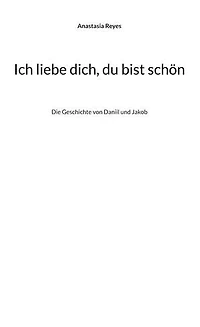 Ich liebe dich, du bist schön: Die Geschichte von Daniil und Jakob
