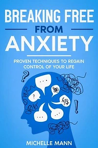 Breaking Free from Anxiety: Proven Techniques to Regain Control of Your Life