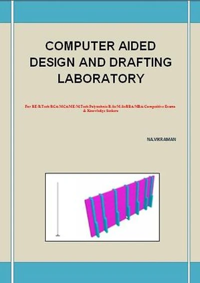 COMPUTER AIDED DESIGN AND DRAFTING LABORATORY: This book has been written for the B.COM /LLB/ MBA/ BBA /ME /M.TECH /BE /B.Tech students.