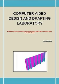 COMPUTER AIDED DESIGN AND DRAFTING LABORATORY: This book has been written for the B.COM /LLB/ MBA/ BBA /ME /M.TECH /BE /B.Tech students.