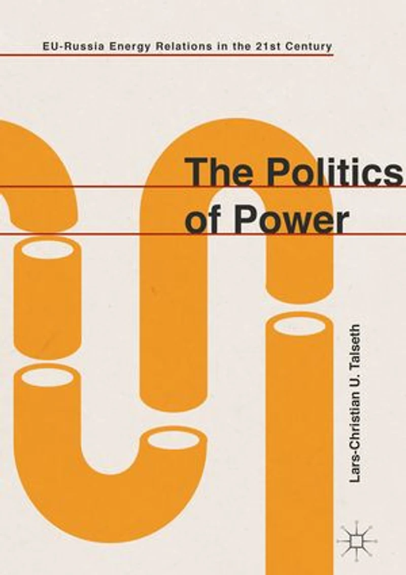The Politics Of Power: Eu-russia Energy Relations 21st Century