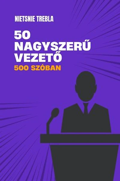 50 nagyszerű vezető 500 szóban
