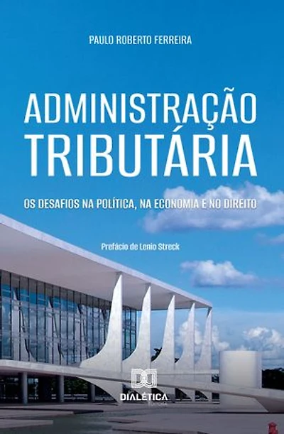 Administração Tributária: Os desafios na política, na economia e no direito