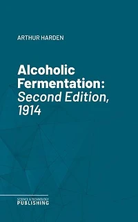 Alcoholic Fermentation: Second Edition, 1914