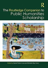 The Routledge Companion to Public Humanities Scholarship