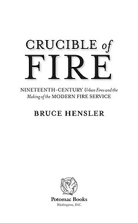 Crucible of Fire: Nineteenth-Century Urban Fires and the Making Modern Fire Service