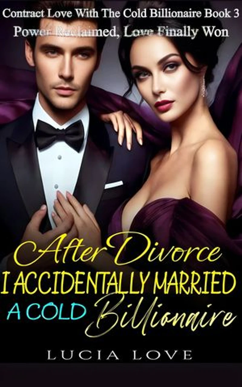After Divorce, I Accidentally Married A Cold Billionaire: Power Reclaimed, Love Finally Won
