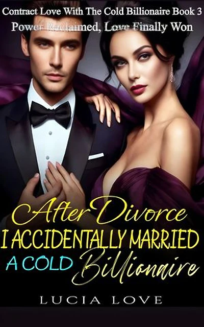 After Divorce, I Accidentally Married A Cold Billionaire: Power Reclaimed, Love Finally Won