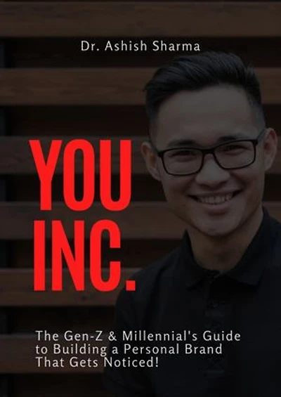YOU INC!: The Gen Z and Millenials Guide To Building A Personal Brand That Gets Noticed!
