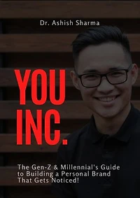 YOU INC!: The Gen Z and Millenials Guide To Building A Personal Brand That Gets Noticed!