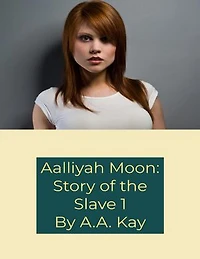 Aalliyah Moon: Story of the Slave 1