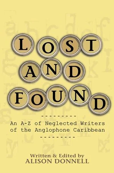 Lost and Found: An A-Z of Neglected Writers the Anglophone Caribbean