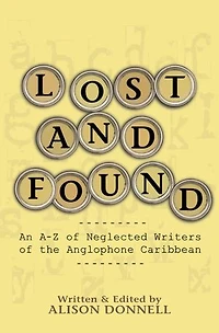 Lost and Found: An A-Z of Neglected Writers the Anglophone Caribbean