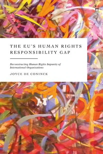 The EU's Human Rights Responsibility Gap: Deconstructing Impunity of International Organisations