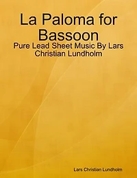 La Paloma for Bassoon - Pure Lead Sheet Music By Lars Christian Lundholm