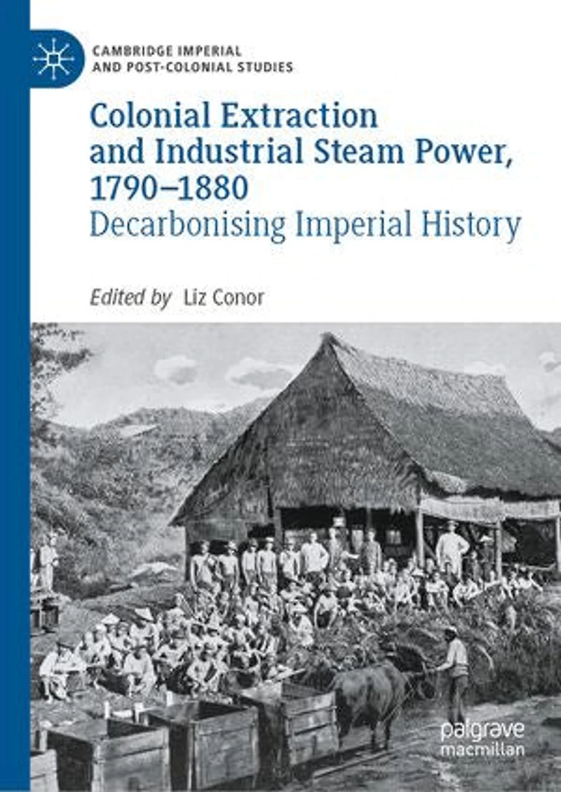 Colonial Extraction and Industrial Steam Power, 1790-1880: Decarbonising Imperial History