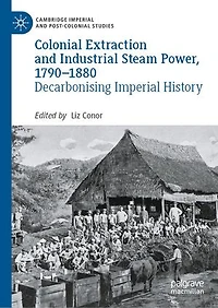 Colonial Extraction and Industrial Steam Power, 1790-1880: Decarbonising Imperial History