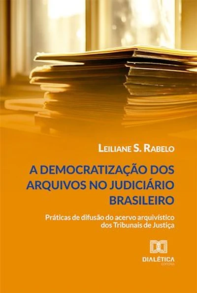 A democratização dos arquivos no judiciário brasileiro: práticas de difusão do acervo arquivístico dos Tribunais de Justiça
