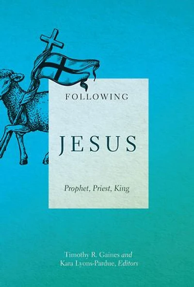 Following Jesus: Prophet, Priest, King