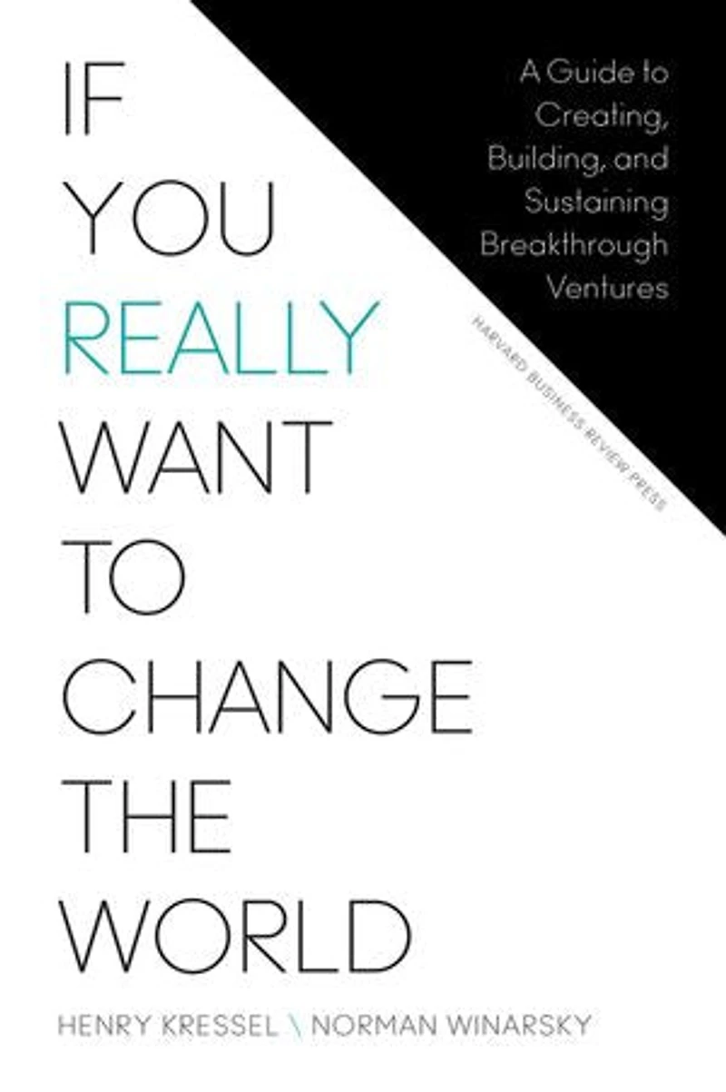 If You Really Want to Change the World: A Guide Creating, Building, and Sustaining Breakthrough Ventures
