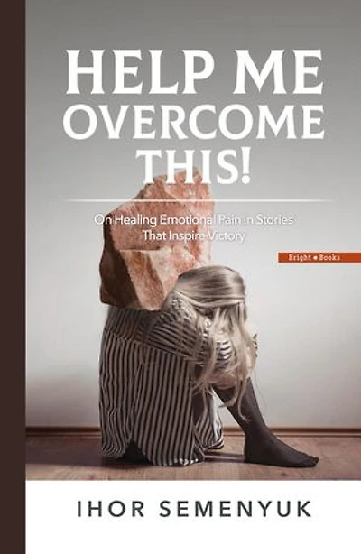 HELP ME OVERCOME THIS!: On Healing Emotional Pain in Stories That Inspire Victory