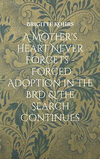 A Mother's Heart Never Forgets - Forced Adoption The BRD & Search Continues