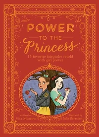 Power to the Princess: 15 Favorite Fairytales Retold with Girl