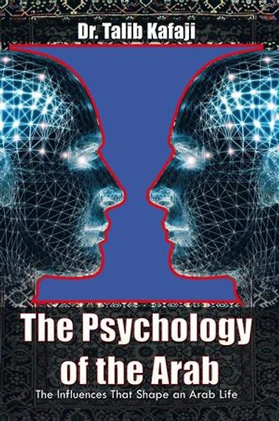 The Psychology of the Arab: The Influences That Shape an Arab Life