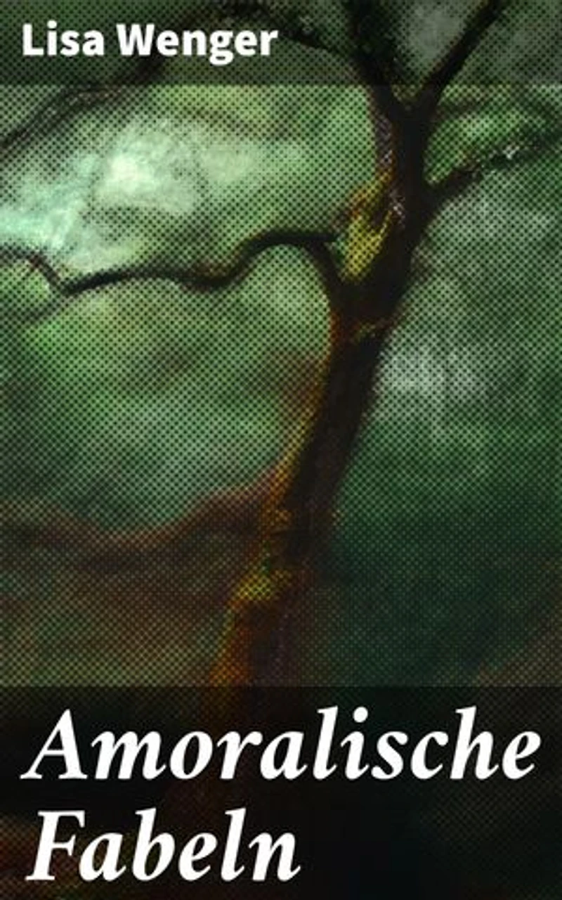 Amoralische Fabeln: Bereicherte Ausgabe. Eine aufstrebende Autorin erkundet die Grauzonen von Ethik und Moral in satirischen Fabeln voller Ironie und poetischer Schärfe