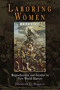 Laboring Women: Reproduction And Gender New World Slavery