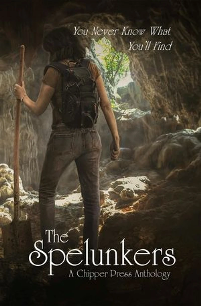 The Spelunkers: A Chipper Press Anthology