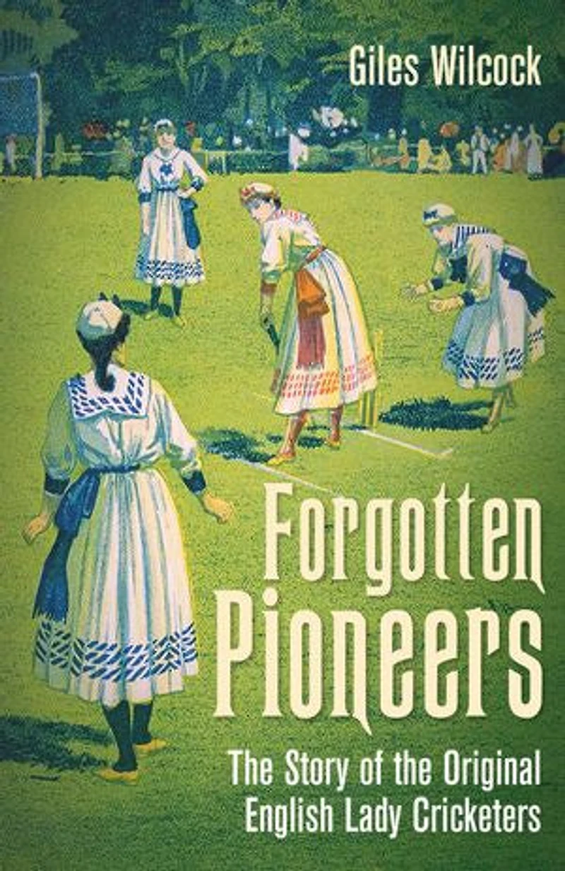 Forgotten Pioneers: the Story of Original English Lady Cricketers