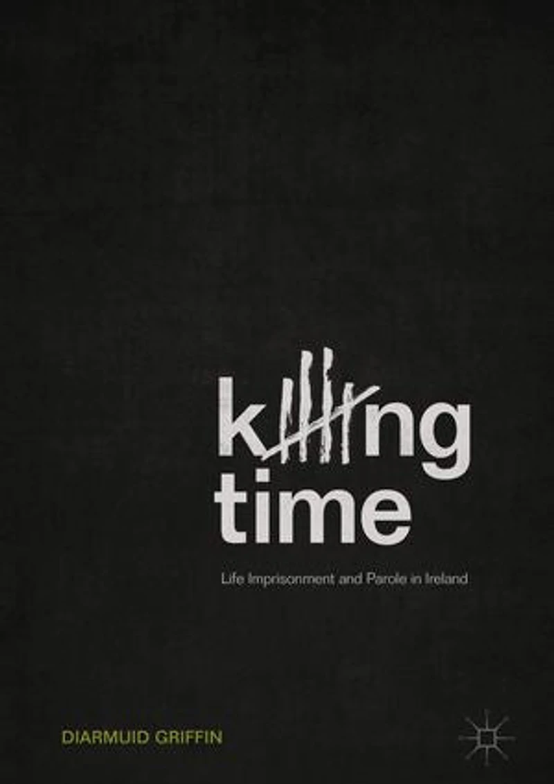 Killing Time: Life Imprisonment And Parole Ireland
