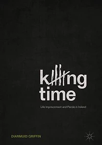 Killing Time: Life Imprisonment And Parole Ireland