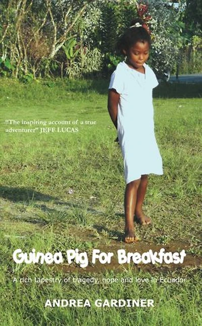 Guinea Pig for Breakfast: A Rich Tapestry of Life and Love, Tragedy and Hope in Ecuador