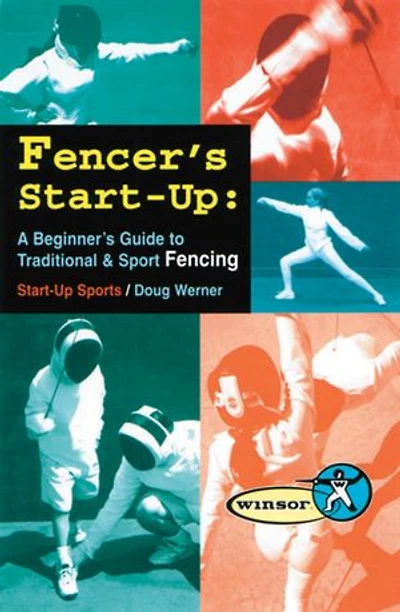 Fencer's Start-Up: A Beginner's Guide to Fencing