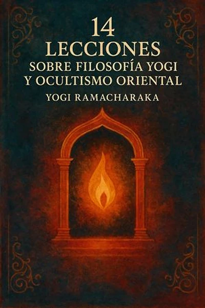 14 LECCIONES SOBRE FILOSOFIA YOGI Y OCULTISMO ORIENTAL