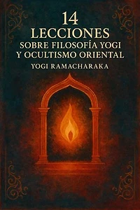 14 LECCIONES SOBRE FILOSOFIA YOGI Y OCULTISMO ORIENTAL