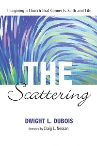 The Scattering: Imagining a Church That Connects Faith and Life
